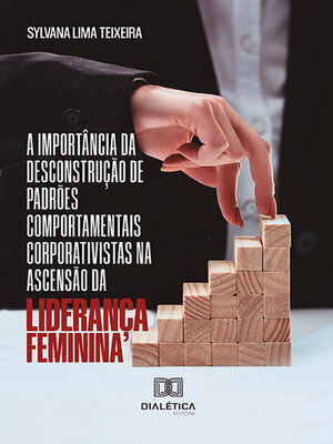 cover image of A importância da desconstrução de padrões comportamentais corporativistas na ascensão da liderança feminina